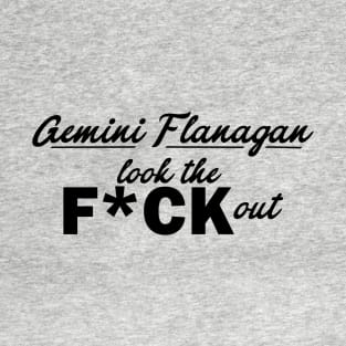 Gemini Flanagan look the F*ck out T-Shirt